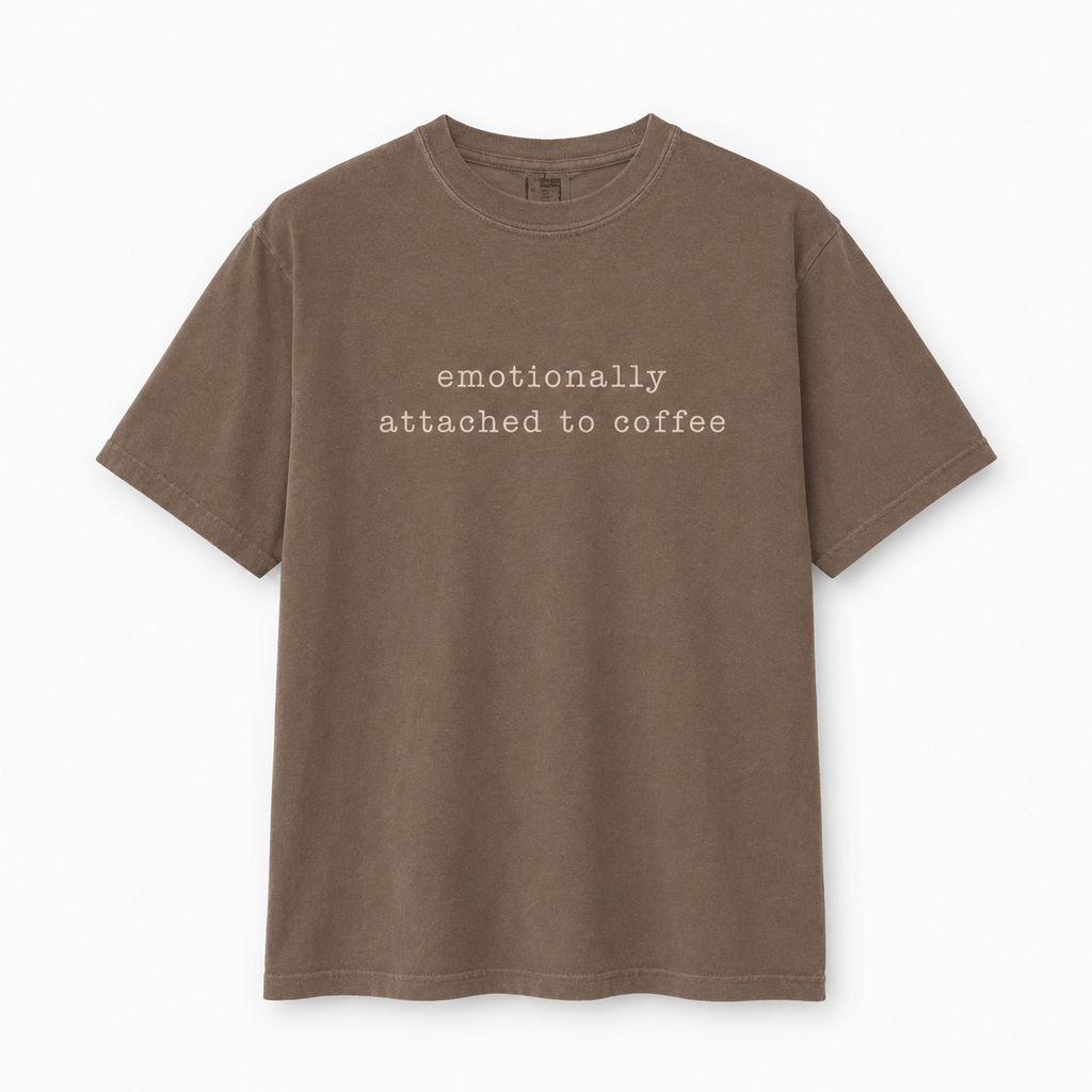 Emotionally Attached to Coffee | Comfort Colors Graphic T-Shirt